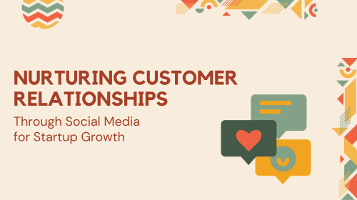 Nurturing Customer Relationships through Social Media for Startup Growth